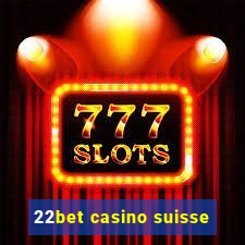 22bet casino suisse