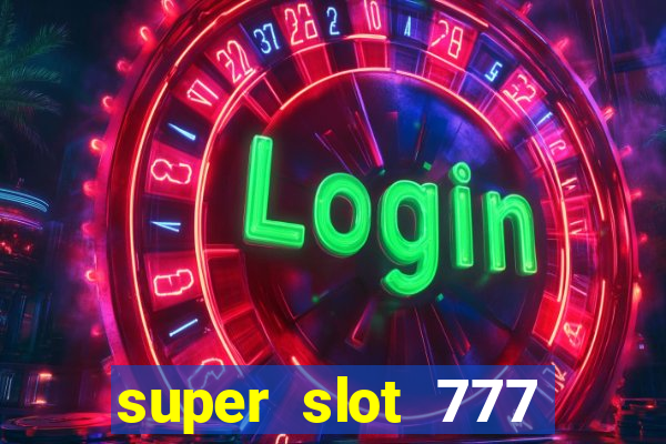 super slot 777 paga mesmo