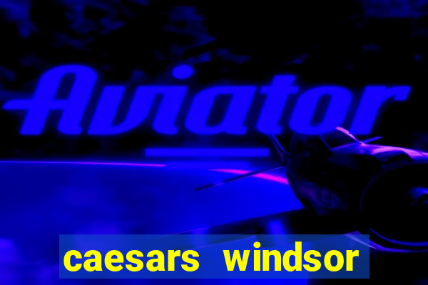 caesars windsor casino hotel