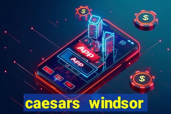 caesars windsor casino hotel