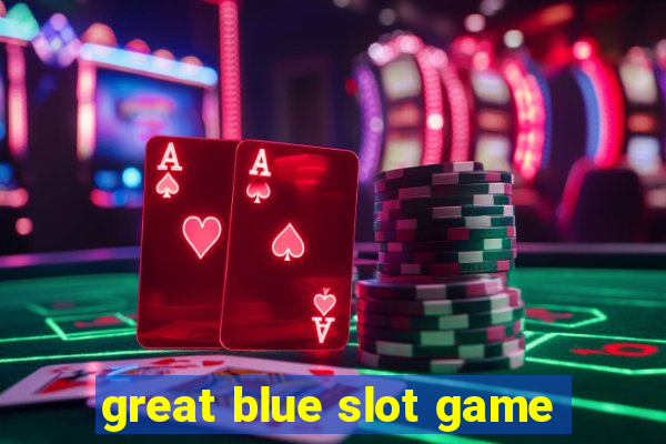 great blue slot game