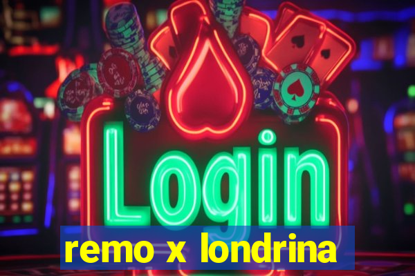 remo x londrina