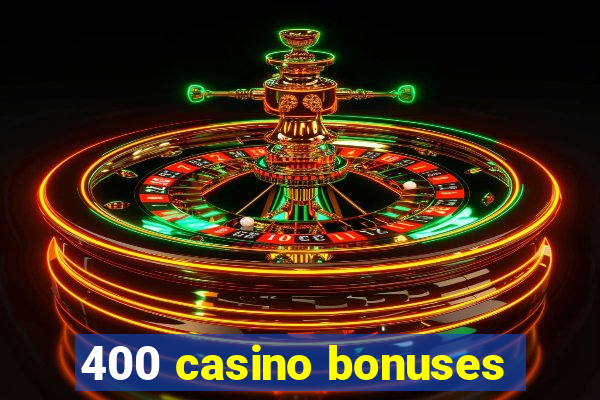 400 casino bonuses