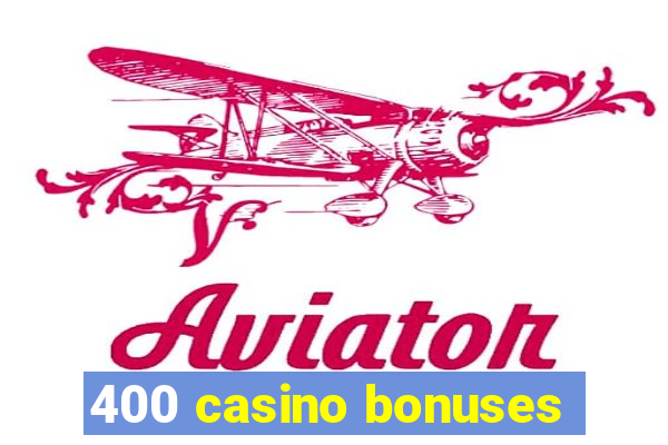 400 casino bonuses