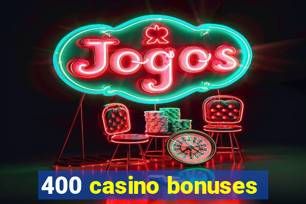 400 casino bonuses