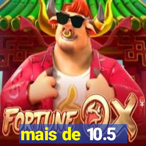 mais de 10.5