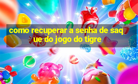 como recuperar a senha de saque do jogo do tigre