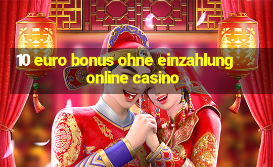 10 euro bonus ohne einzahlung online casino