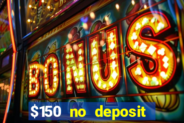 $150 no deposit bonus codes captain jack casino