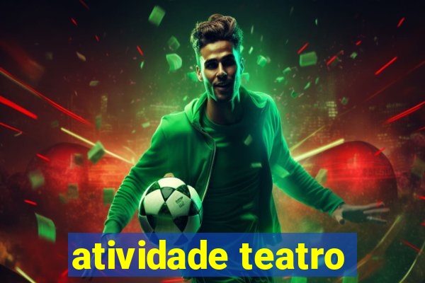 atividade teatro