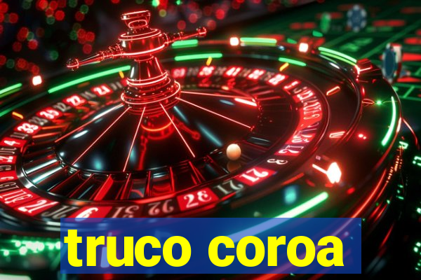 truco coroa