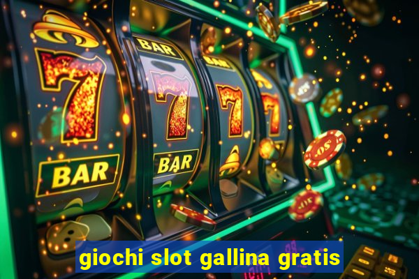 giochi slot gallina gratis