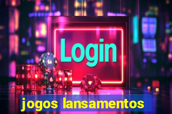 jogos lansamentos