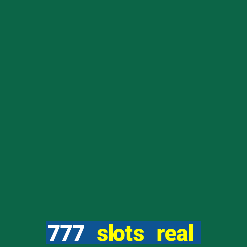 777 slots real casino real money