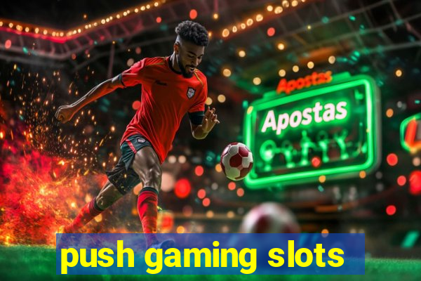 push gaming slots