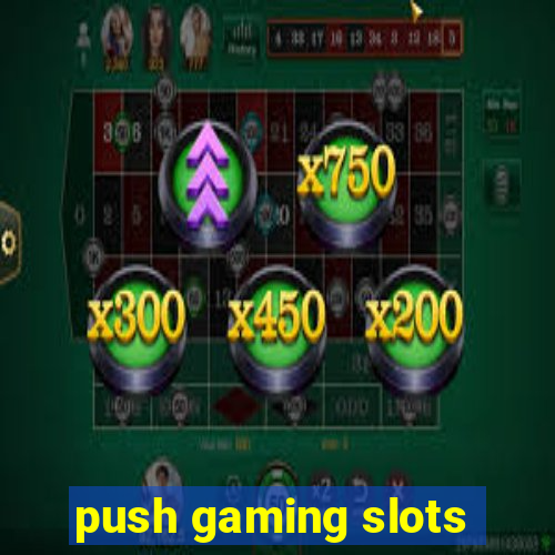 push gaming slots