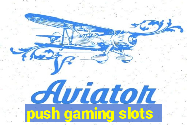 push gaming slots