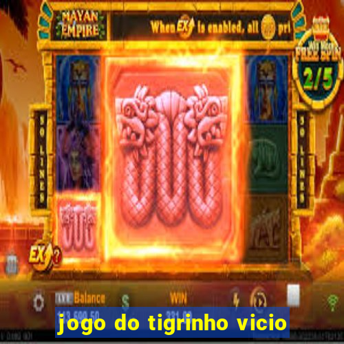 jogo do tigrinho vicio