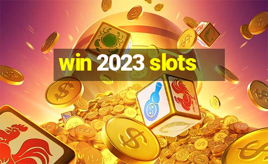 win 2023 slots