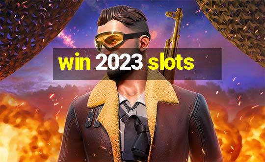 win 2023 slots