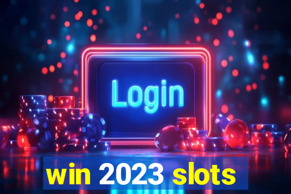 win 2023 slots