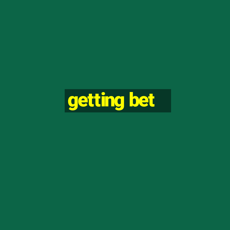 getting bet