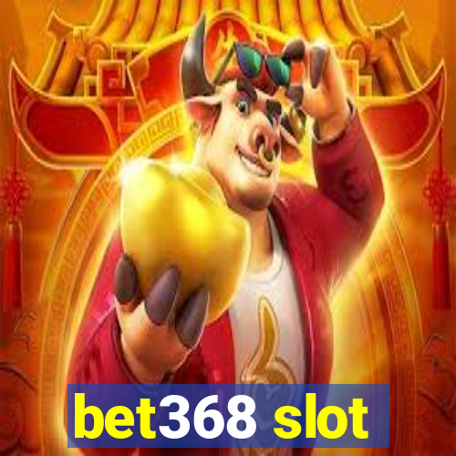 bet368 slot