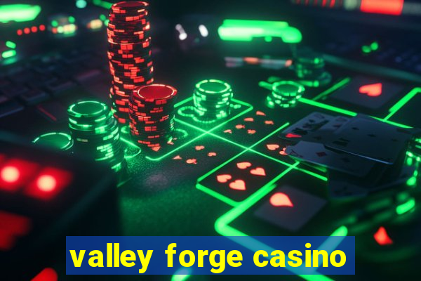 valley forge casino