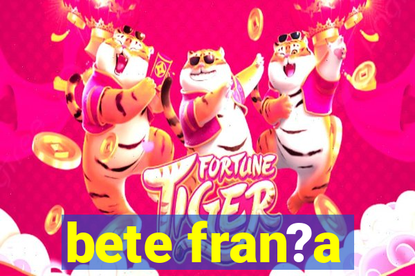 bete fran?a