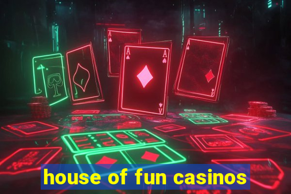 house of fun casinos