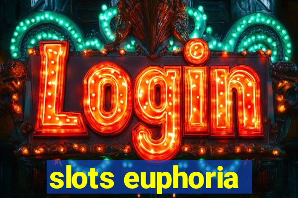 slots euphoria