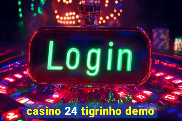 casino 24 tigrinho demo