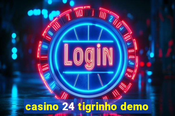 casino 24 tigrinho demo