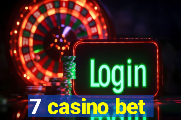 7 casino bet