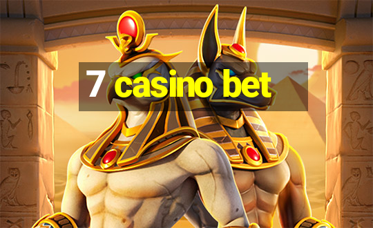 7 casino bet