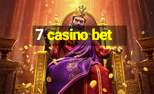 7 casino bet