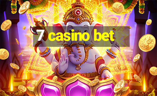 7 casino bet