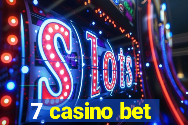 7 casino bet