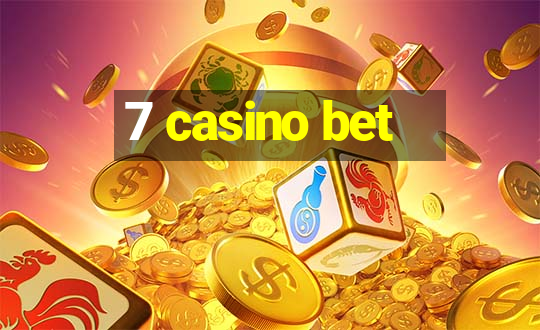 7 casino bet