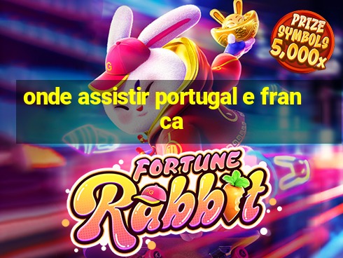 onde assistir portugal e franca