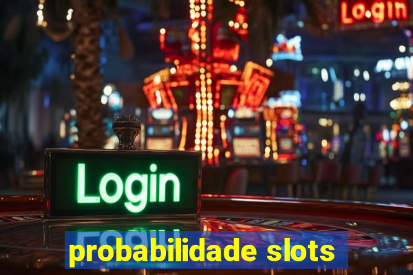 probabilidade slots