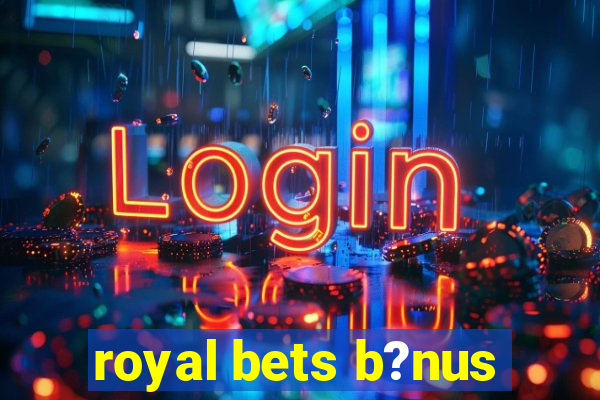 royal bets b?nus