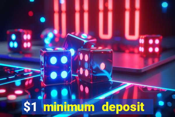 $1 minimum deposit online casino