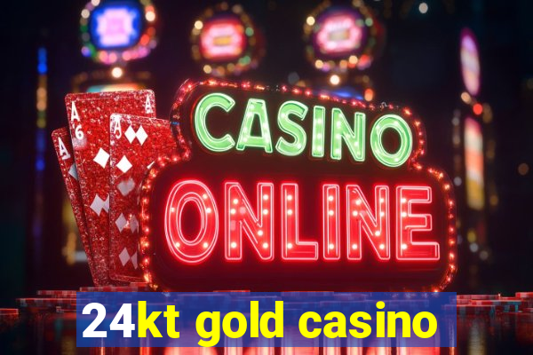 24kt gold casino