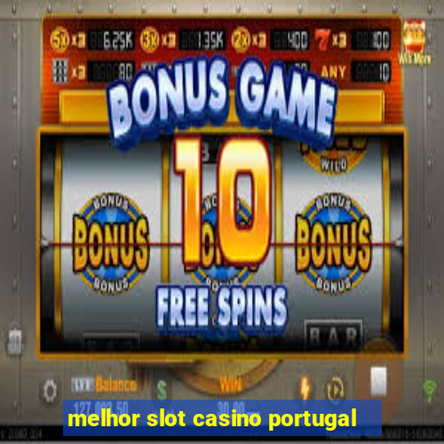 melhor slot casino portugal