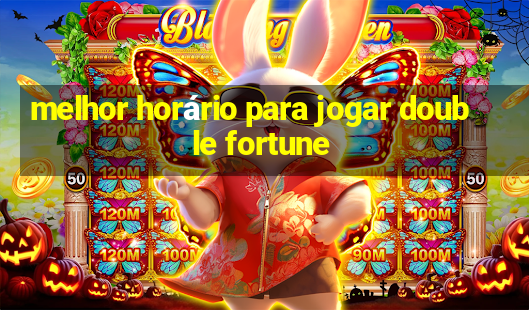 melhor horário para jogar double fortune