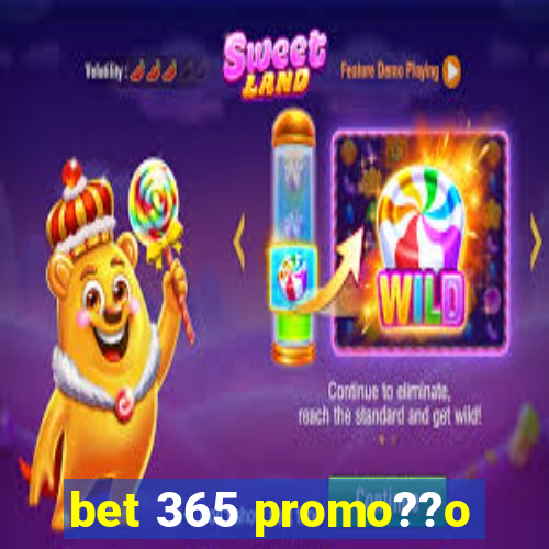 bet 365 promo??o