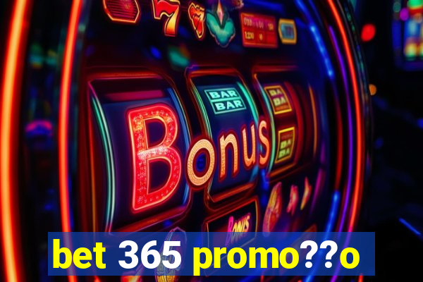 bet 365 promo??o