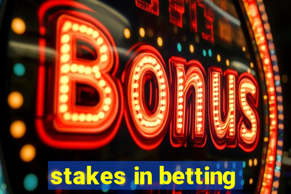 stakes in betting