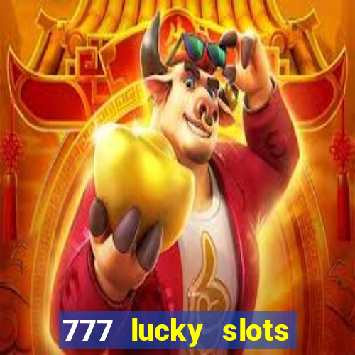 777 lucky slots online casino